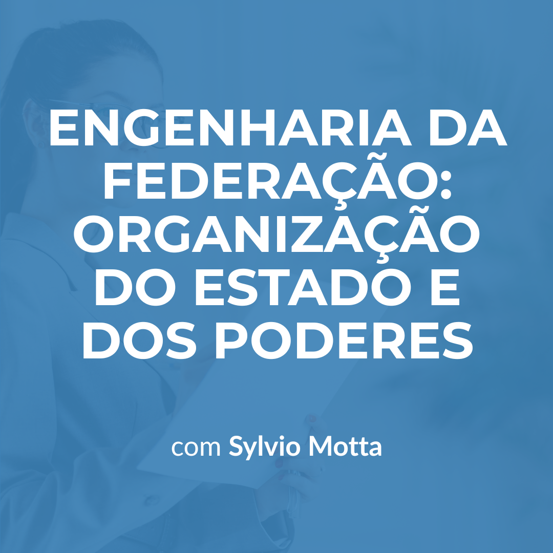Engenharia da Federação: Organização do Estado e dos Poderes